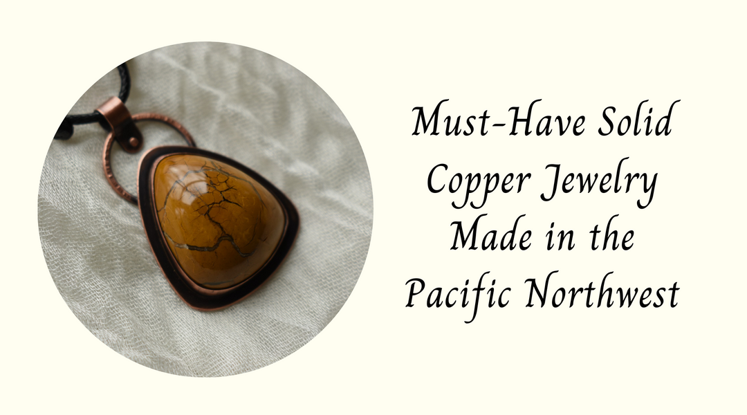 Must-Have Solid Copper Jewelry Made in the Pacific Northwest