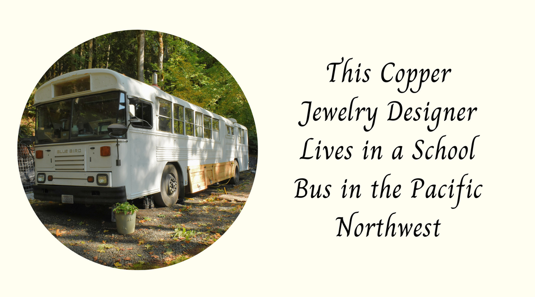 This Copper Jewelry Designer Lives in a School Bus in the Pacific Northwest